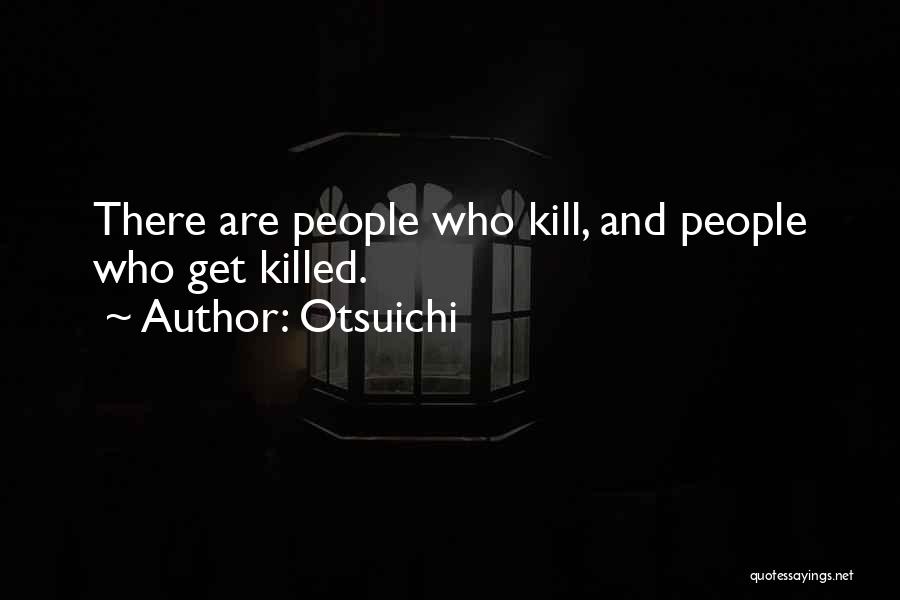 Otsuichi Quotes: There Are People Who Kill, And People Who Get Killed.