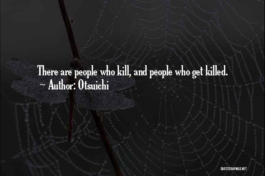 Otsuichi Quotes: There Are People Who Kill, And People Who Get Killed.