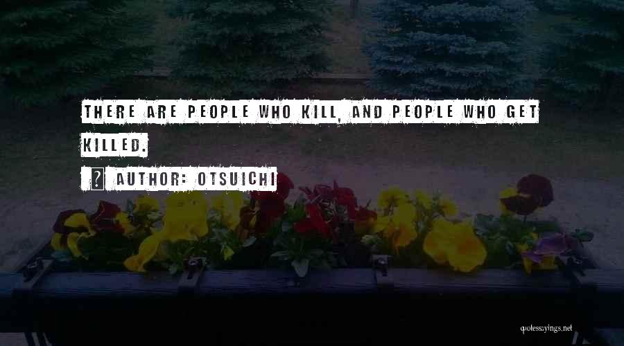 Otsuichi Quotes: There Are People Who Kill, And People Who Get Killed.