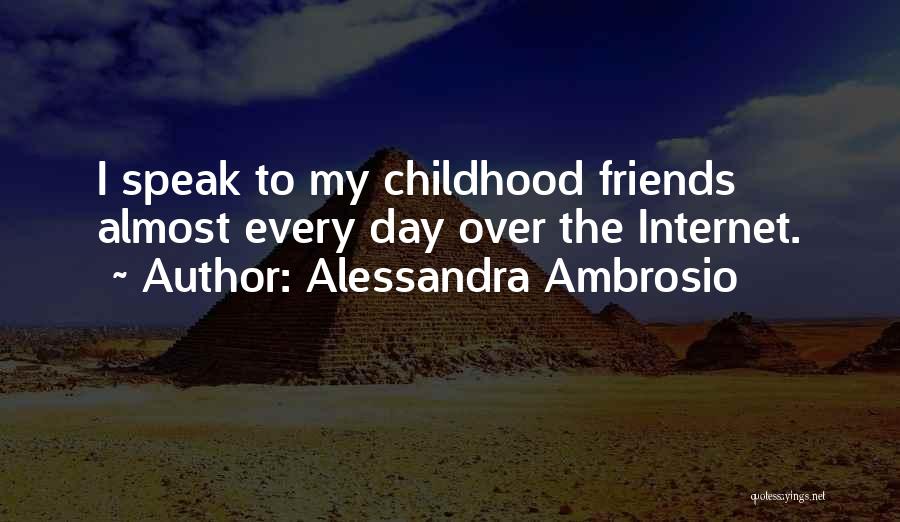 Alessandra Ambrosio Quotes: I Speak To My Childhood Friends Almost Every Day Over The Internet.