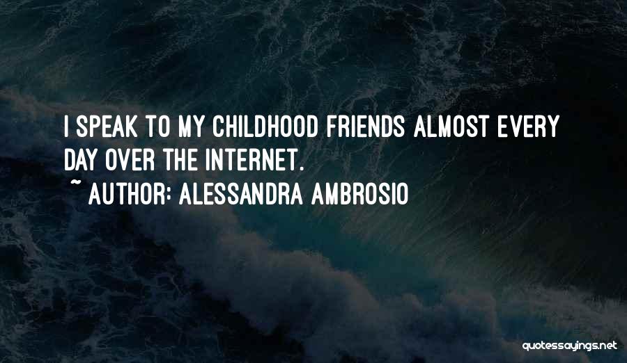 Alessandra Ambrosio Quotes: I Speak To My Childhood Friends Almost Every Day Over The Internet.