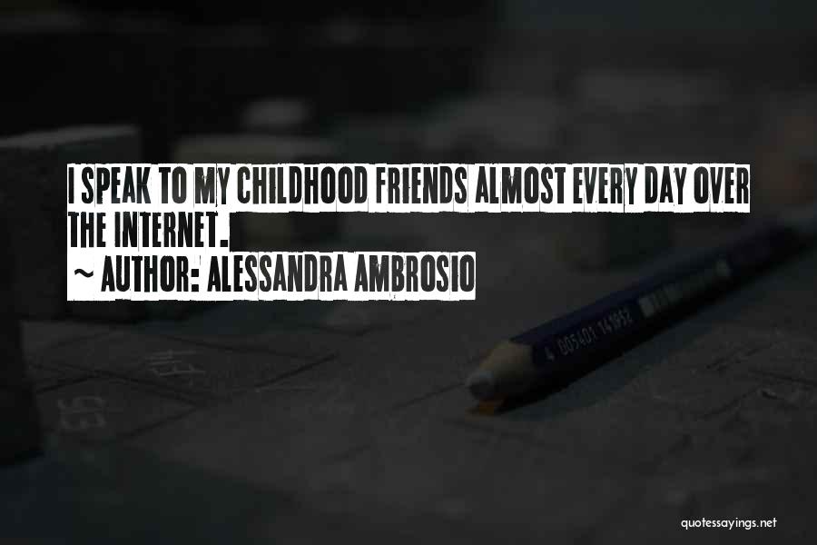 Alessandra Ambrosio Quotes: I Speak To My Childhood Friends Almost Every Day Over The Internet.