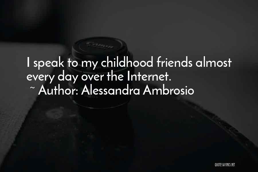Alessandra Ambrosio Quotes: I Speak To My Childhood Friends Almost Every Day Over The Internet.