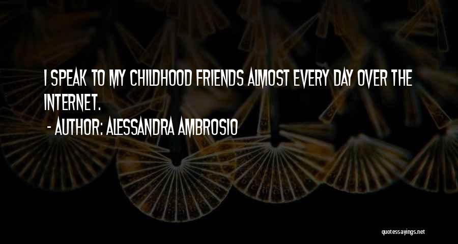 Alessandra Ambrosio Quotes: I Speak To My Childhood Friends Almost Every Day Over The Internet.