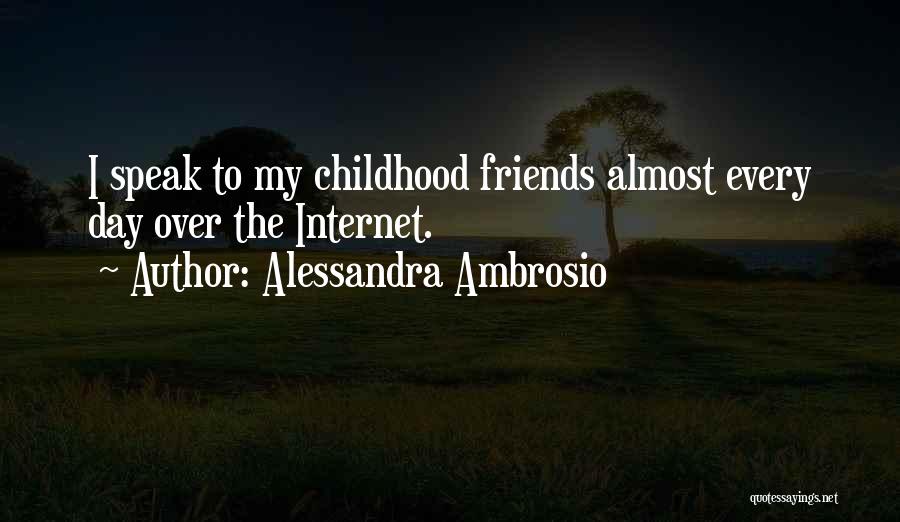 Alessandra Ambrosio Quotes: I Speak To My Childhood Friends Almost Every Day Over The Internet.