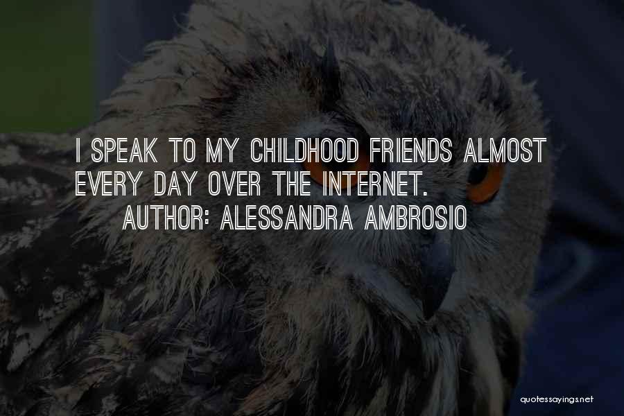 Alessandra Ambrosio Quotes: I Speak To My Childhood Friends Almost Every Day Over The Internet.