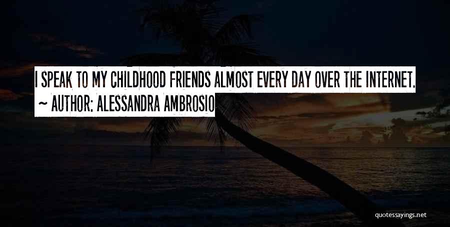 Alessandra Ambrosio Quotes: I Speak To My Childhood Friends Almost Every Day Over The Internet.