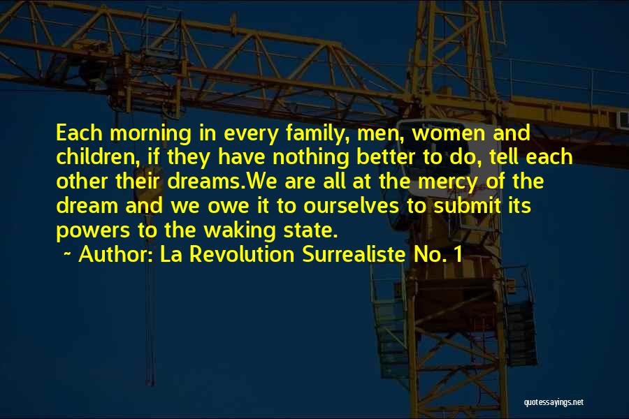 La Revolution Surrealiste No. 1 Quotes: Each Morning In Every Family, Men, Women And Children, If They Have Nothing Better To Do, Tell Each Other Their