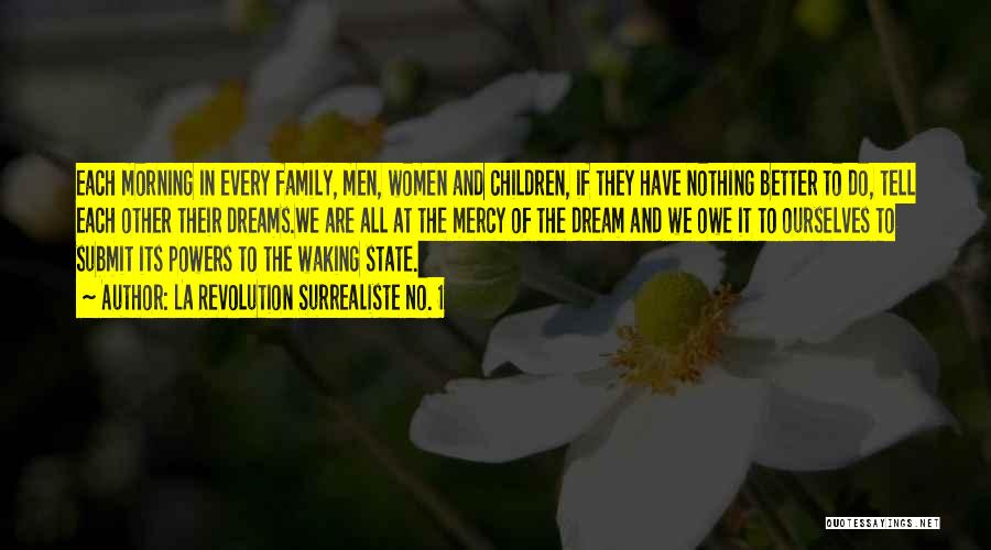 La Revolution Surrealiste No. 1 Quotes: Each Morning In Every Family, Men, Women And Children, If They Have Nothing Better To Do, Tell Each Other Their