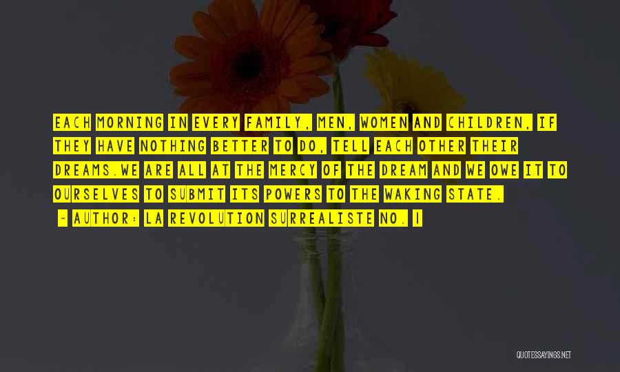 La Revolution Surrealiste No. 1 Quotes: Each Morning In Every Family, Men, Women And Children, If They Have Nothing Better To Do, Tell Each Other Their