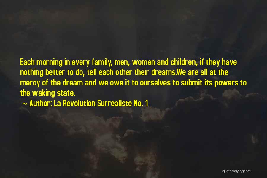 La Revolution Surrealiste No. 1 Quotes: Each Morning In Every Family, Men, Women And Children, If They Have Nothing Better To Do, Tell Each Other Their