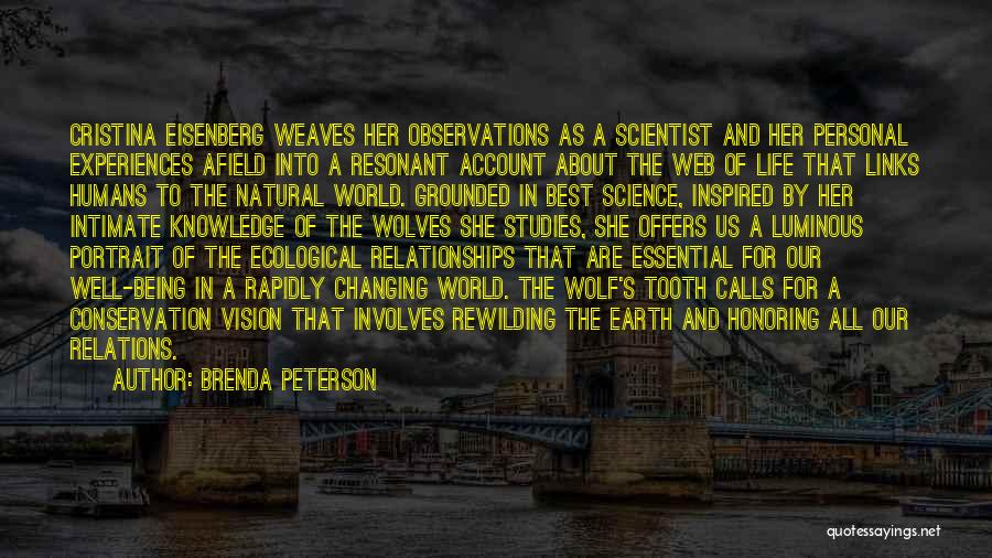 Brenda Peterson Quotes: Cristina Eisenberg Weaves Her Observations As A Scientist And Her Personal Experiences Afield Into A Resonant Account About The Web