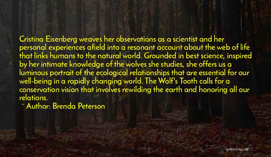Brenda Peterson Quotes: Cristina Eisenberg Weaves Her Observations As A Scientist And Her Personal Experiences Afield Into A Resonant Account About The Web