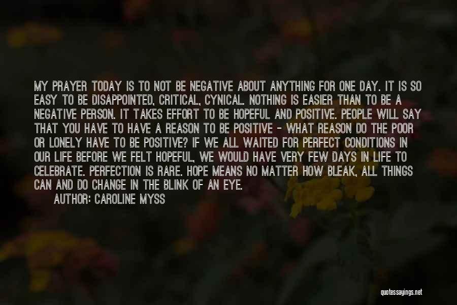 Caroline Myss Quotes: My Prayer Today Is To Not Be Negative About Anything For One Day. It Is So Easy To Be Disappointed,