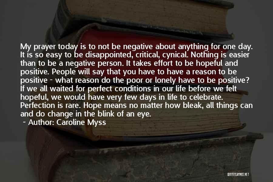 Caroline Myss Quotes: My Prayer Today Is To Not Be Negative About Anything For One Day. It Is So Easy To Be Disappointed,