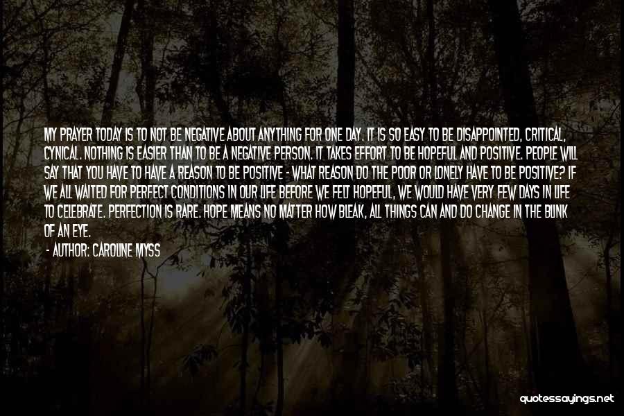 Caroline Myss Quotes: My Prayer Today Is To Not Be Negative About Anything For One Day. It Is So Easy To Be Disappointed,