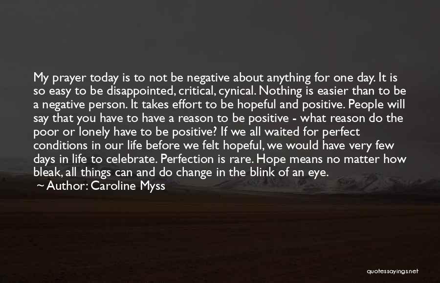 Caroline Myss Quotes: My Prayer Today Is To Not Be Negative About Anything For One Day. It Is So Easy To Be Disappointed,