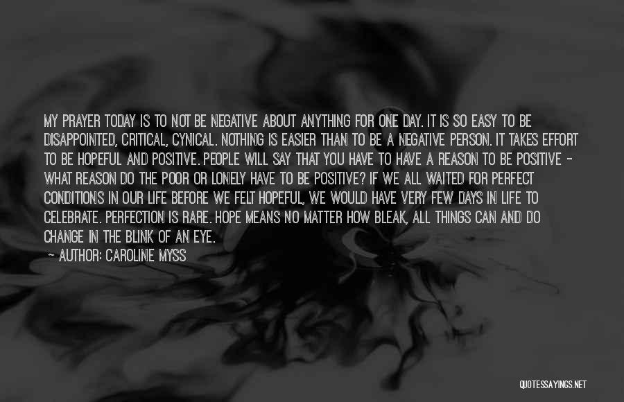 Caroline Myss Quotes: My Prayer Today Is To Not Be Negative About Anything For One Day. It Is So Easy To Be Disappointed,