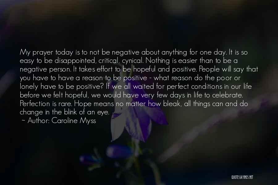 Caroline Myss Quotes: My Prayer Today Is To Not Be Negative About Anything For One Day. It Is So Easy To Be Disappointed,