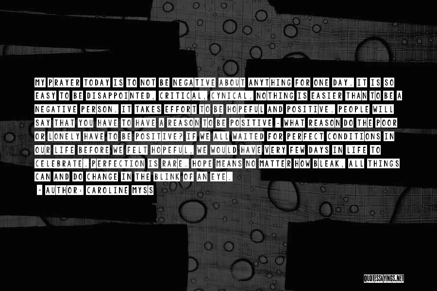 Caroline Myss Quotes: My Prayer Today Is To Not Be Negative About Anything For One Day. It Is So Easy To Be Disappointed,