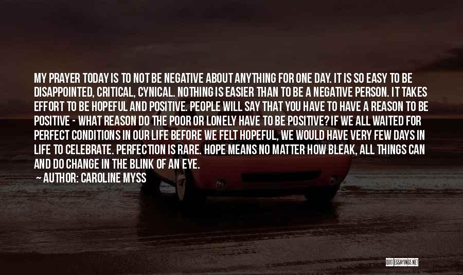 Caroline Myss Quotes: My Prayer Today Is To Not Be Negative About Anything For One Day. It Is So Easy To Be Disappointed,