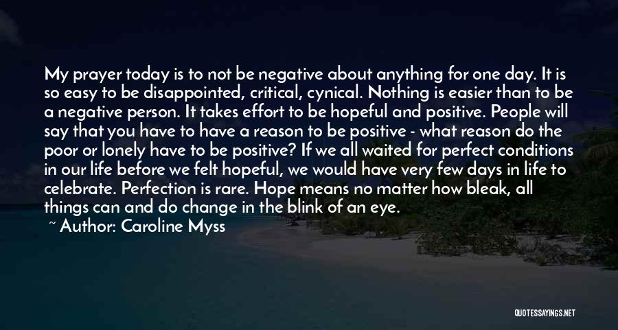 Caroline Myss Quotes: My Prayer Today Is To Not Be Negative About Anything For One Day. It Is So Easy To Be Disappointed,