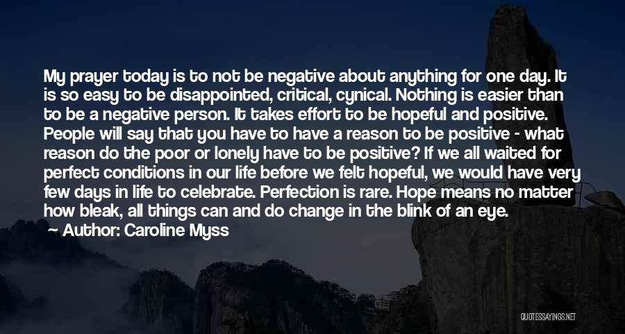 Caroline Myss Quotes: My Prayer Today Is To Not Be Negative About Anything For One Day. It Is So Easy To Be Disappointed,