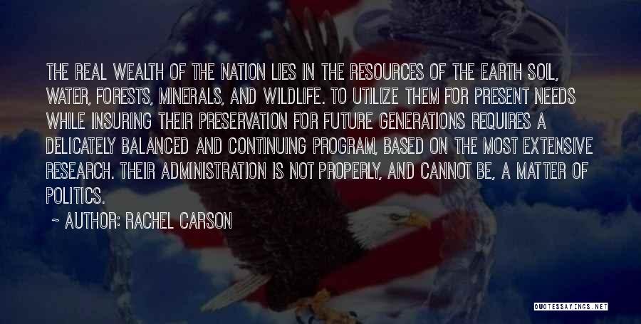 Rachel Carson Quotes: The Real Wealth Of The Nation Lies In The Resources Of The Earth Soil, Water, Forests, Minerals, And Wildlife. To