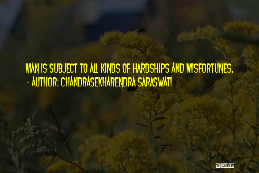 Chandrasekharendra Saraswati Quotes: Man Is Subject To All Kinds Of Hardships And Misfortunes.