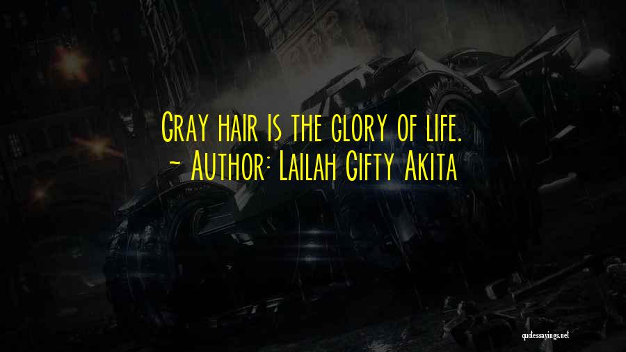 Lailah Gifty Akita Quotes: Gray Hair Is The Glory Of Life.