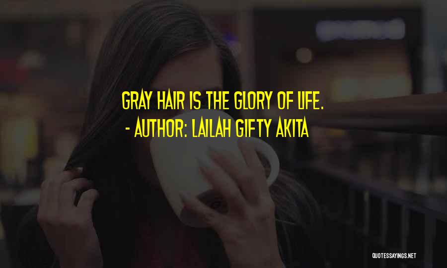 Lailah Gifty Akita Quotes: Gray Hair Is The Glory Of Life.