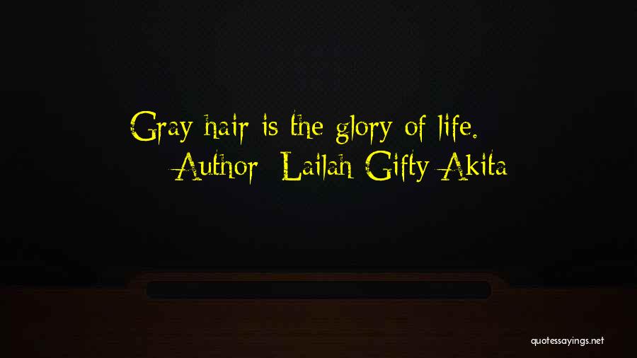 Lailah Gifty Akita Quotes: Gray Hair Is The Glory Of Life.