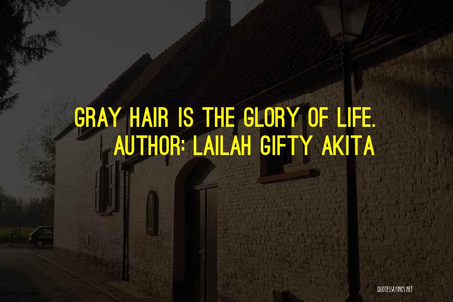 Lailah Gifty Akita Quotes: Gray Hair Is The Glory Of Life.