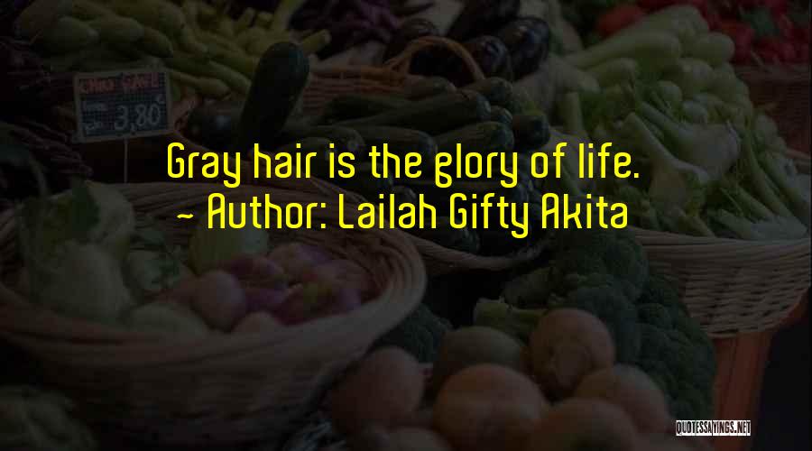 Lailah Gifty Akita Quotes: Gray Hair Is The Glory Of Life.