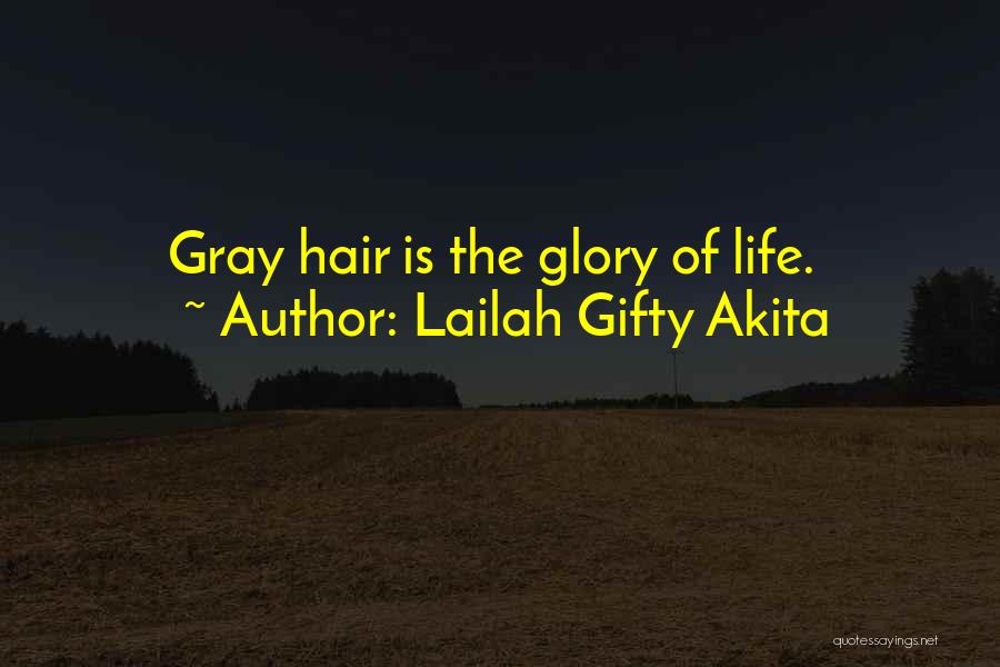 Lailah Gifty Akita Quotes: Gray Hair Is The Glory Of Life.