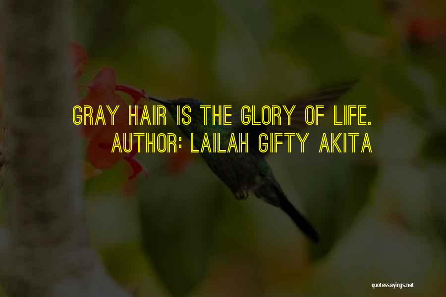 Lailah Gifty Akita Quotes: Gray Hair Is The Glory Of Life.