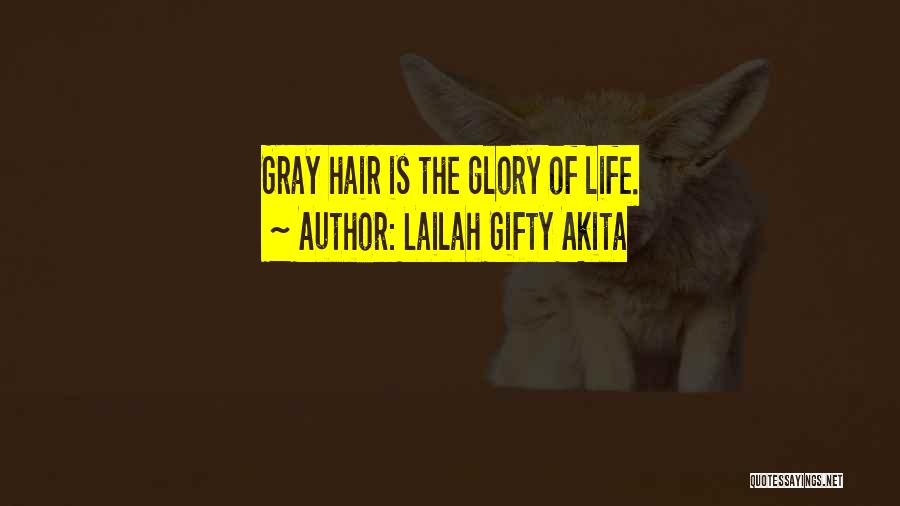 Lailah Gifty Akita Quotes: Gray Hair Is The Glory Of Life.