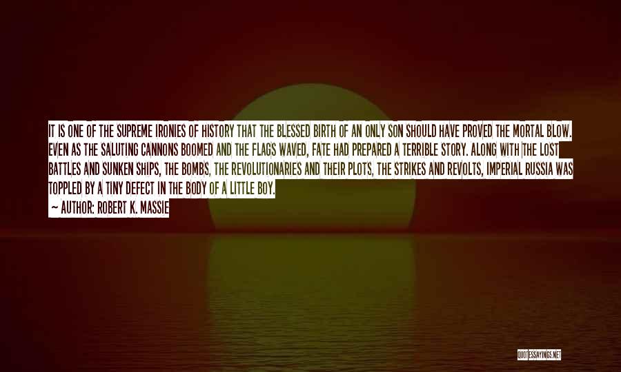 Robert K. Massie Quotes: It Is One Of The Supreme Ironies Of History That The Blessed Birth Of An Only Son Should Have Proved