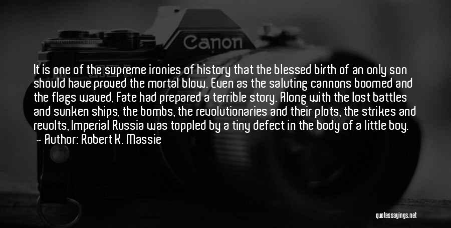 Robert K. Massie Quotes: It Is One Of The Supreme Ironies Of History That The Blessed Birth Of An Only Son Should Have Proved