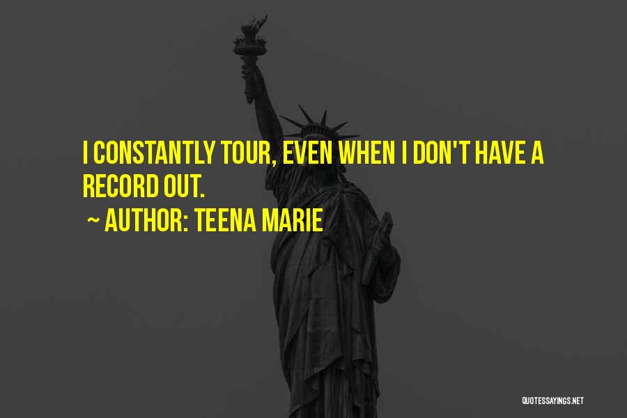 Teena Marie Quotes: I Constantly Tour, Even When I Don't Have A Record Out.