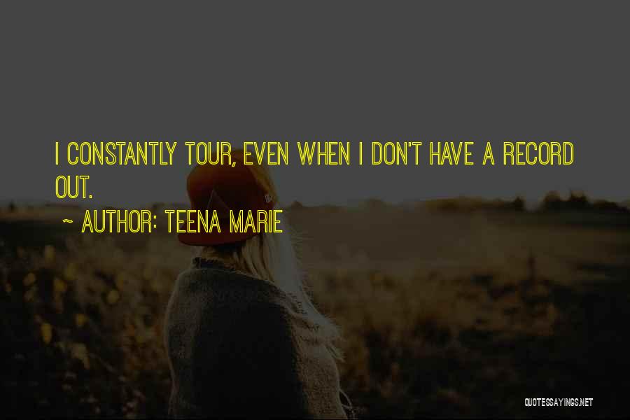 Teena Marie Quotes: I Constantly Tour, Even When I Don't Have A Record Out.