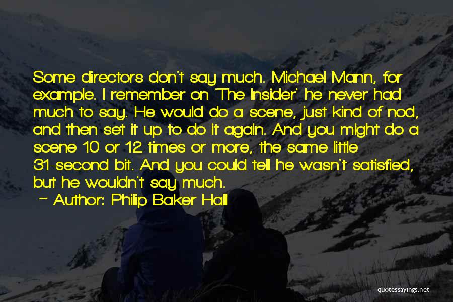 Philip Baker Hall Quotes: Some Directors Don't Say Much. Michael Mann, For Example. I Remember On 'the Insider' He Never Had Much To Say.