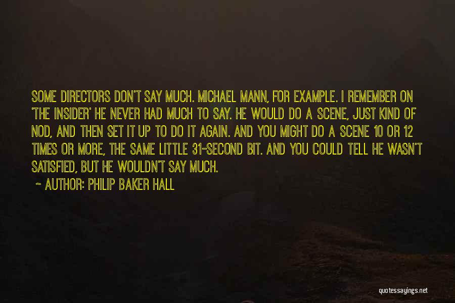 Philip Baker Hall Quotes: Some Directors Don't Say Much. Michael Mann, For Example. I Remember On 'the Insider' He Never Had Much To Say.