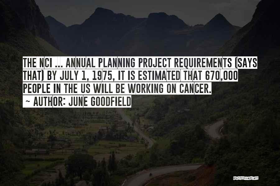 June Goodfield Quotes: The Nci ... Annual Planning Project Requirements (says That) By July 1, 1975, It Is Estimated That 670,000 People In