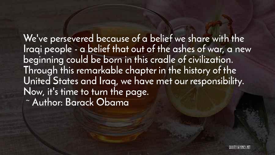 Barack Obama Quotes: We've Persevered Because Of A Belief We Share With The Iraqi People - A Belief That Out Of The Ashes