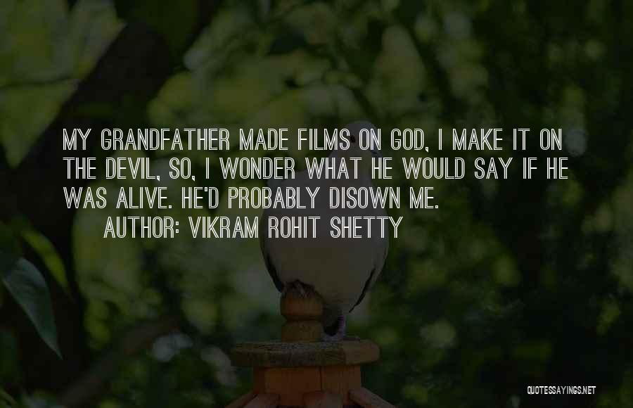 Vikram Rohit Shetty Quotes: My Grandfather Made Films On God, I Make It On The Devil, So, I Wonder What He Would Say If