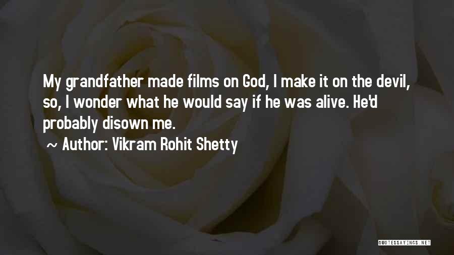 Vikram Rohit Shetty Quotes: My Grandfather Made Films On God, I Make It On The Devil, So, I Wonder What He Would Say If