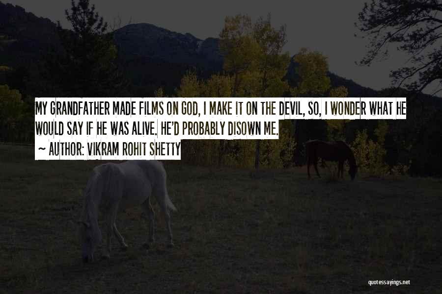 Vikram Rohit Shetty Quotes: My Grandfather Made Films On God, I Make It On The Devil, So, I Wonder What He Would Say If