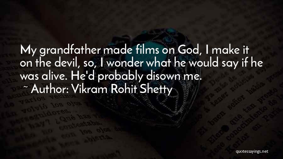 Vikram Rohit Shetty Quotes: My Grandfather Made Films On God, I Make It On The Devil, So, I Wonder What He Would Say If