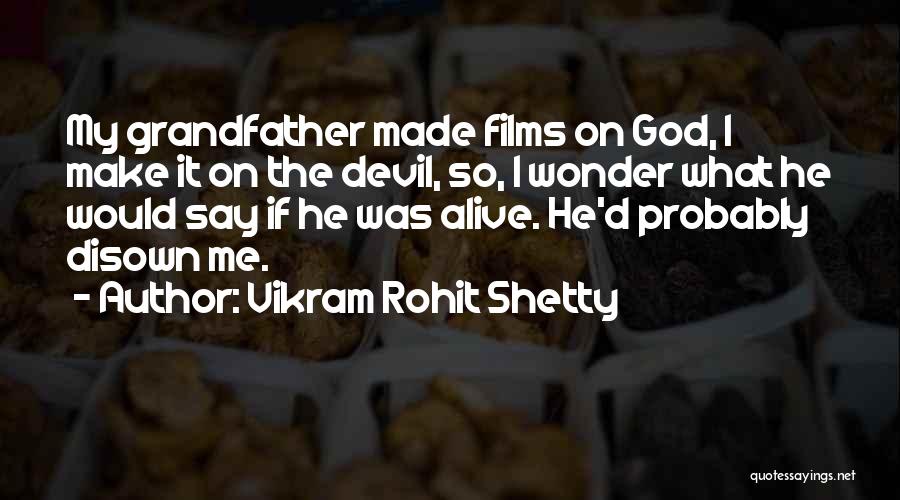 Vikram Rohit Shetty Quotes: My Grandfather Made Films On God, I Make It On The Devil, So, I Wonder What He Would Say If